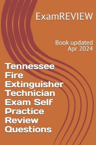 Cover of Tennessee Fire Extinguisher Technician Exam Self Practice Review Questions