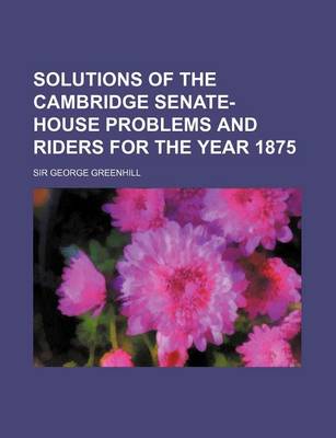 Book cover for Solutions of the Cambridge Senate-House Problems and Riders for the Year 1875