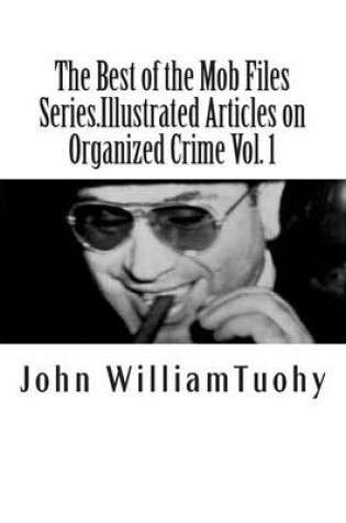 Cover of The Best of the Mob Files Series.Illustrated Articles on Organized Crime Vol. 1