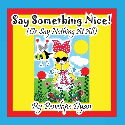 Book cover for Say Something Nice! (Or Say Nothing At All)