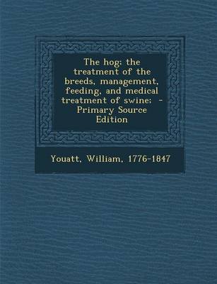 Book cover for The Hog; The Treatment of the Breeds, Management, Feeding, and Medical Treatment of Swine; - Primary Source Edition