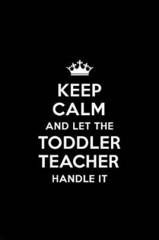 Cover of Keep Calm and Let the Toddler Teacher Handle It