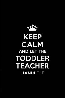 Book cover for Keep Calm and Let the Toddler Teacher Handle It