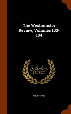 Book cover for The Westminster Review, Volumes 103-104