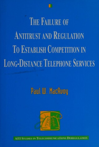 Book cover for The Failure of Antitrust and Regulation to Establish Competition in Markets for Long-distance Telephone Service