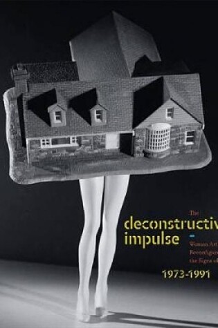 Cover of Deconstructive Impulse: Women Artists Reconfigure the Signs of Power, 19731991