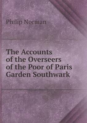 Book cover for The Accounts of the Overseers of the Poor of Paris Garden Southwark