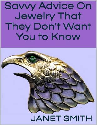 Book cover for Savvy Advice On Jewelry That They Don't Want You to Know