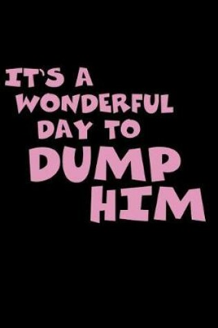 Cover of It's A Wonderful Day To Dump Him