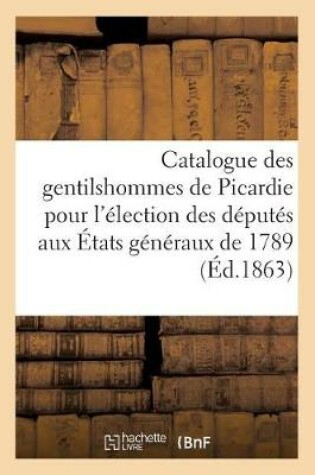 Cover of Catalogue Des Gentilshommes de Picardie Qui Ont Pris Part Ou Envoye Leur Procuration