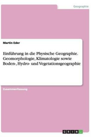 Cover of Einführung in die Physische Geographie. Geomorphologie, Klimatologie sowie Boden-, Hydro- und Vegetationsgeographie