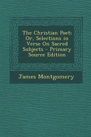 Cover of The Christian Poet; Or, Selections in Verse on Sacred Subjects