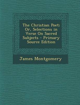 Book cover for The Christian Poet; Or, Selections in Verse on Sacred Subjects