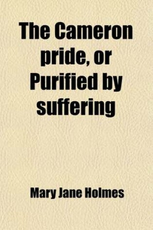 Cover of The Cameron Pride, or Purified by Suffering; A Novel