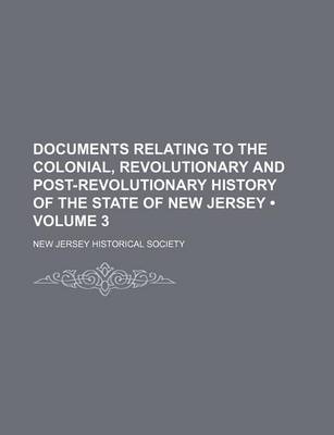 Book cover for Documents Relating to the Colonial, Revolutionary and Post-Revolutionary History of the State of New Jersey (Volume 3)