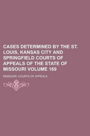 Cover of Cases Determined by the St. Louis, Kansas City and Springfield Courts of Appeals of the State of Missouri Volume 169