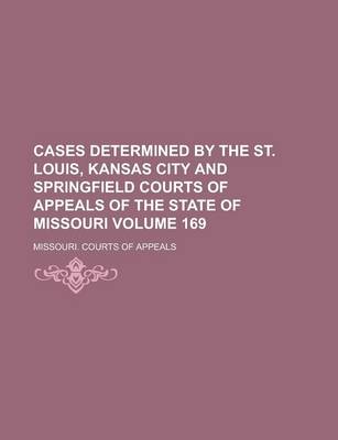 Book cover for Cases Determined by the St. Louis, Kansas City and Springfield Courts of Appeals of the State of Missouri Volume 169