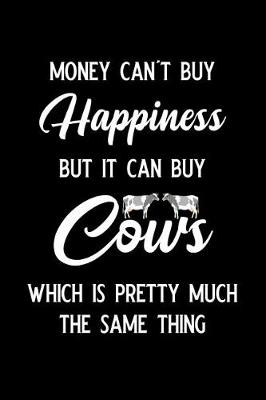 Book cover for Money Can't Buy Happiness But It Can Buy Cows Which Is Pretty Much the Same Thing