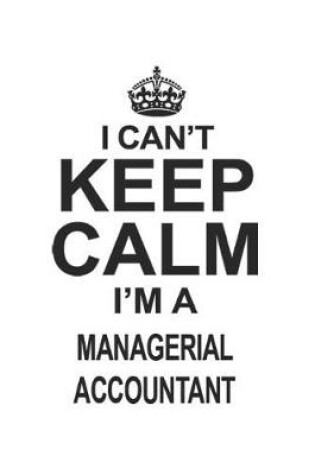 Cover of I Can't Keep Calm I'm A Managerial Accountant