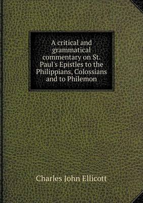 Book cover for A critical and grammatical commentary on St. Paul's Epistles to the Philippians, Colossians and to Philemon