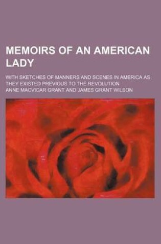 Cover of Memoirs of an American Lady (Volume 1); With Sketches of Manners and Scenes in America as They Existed Previous to the Revolution