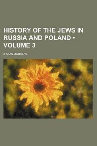 Cover of History of the Jews in Russia and Poland (Volume 3)