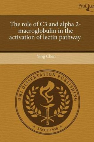 Cover of The Role of C3 and Alpha 2-Macroglobulin in the Activation of Lectin Pathway