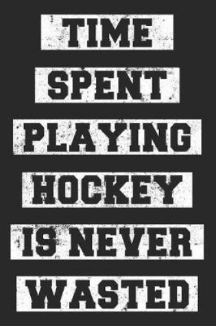 Cover of Time Spent Playing Hockey Is Never Wasted