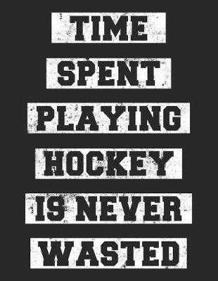 Book cover for Time Spent Playing Hockey Is Never Wasted