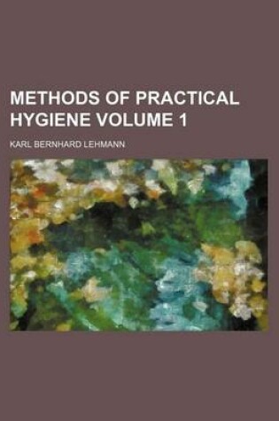 Cover of Methods of Practical Hygiene Volume 1