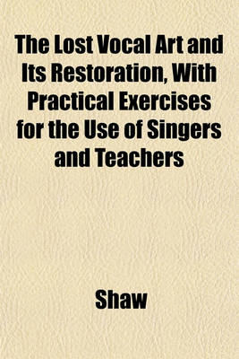 Book cover for The Lost Vocal Art and Its Restoration, with Practical Exercises for the Use of Singers and Teachers