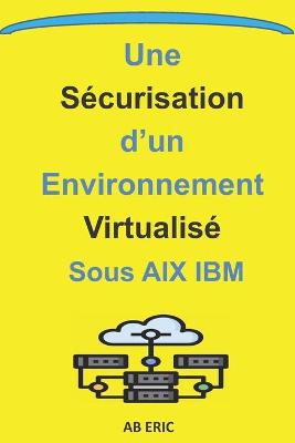 Book cover for Une Sécurisation d'un Environnement Virtualisé sous AIX IBM