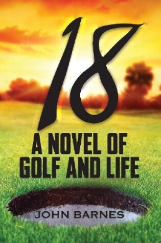 Cover of 18: A Novel of Golf and Life