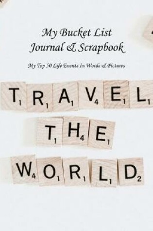 Cover of My Bucket List Journal & Scrapbook My Top 50 Life Events In Words & Pictures