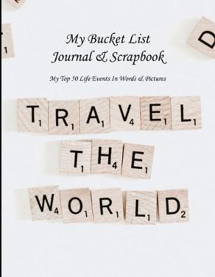 Book cover for My Bucket List Journal & Scrapbook My Top 50 Life Events In Words & Pictures