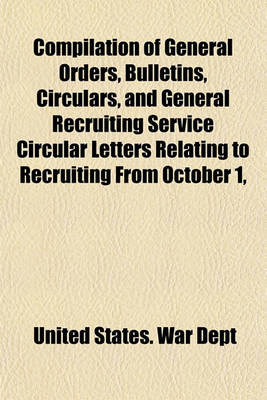 Book cover for Compilation of General Orders, Bulletins, Circulars, and General Recruiting Service Circular Letters Relating to Recruiting from October 1,
