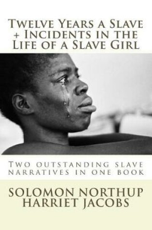 Cover of Twelve Years a Slave, Incidents in the Life of a Slave Girl