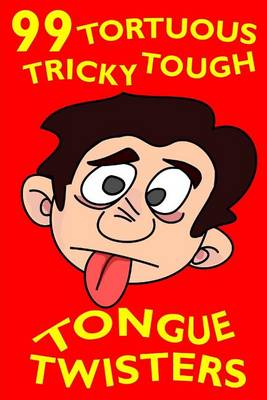 Book cover for 99 Tortuous, Tricky, Tough Tongue Twisters