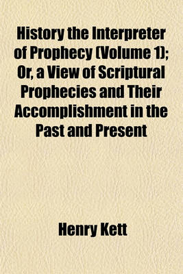 Book cover for History the Interpreter of Prophecy (Volume 1); Or, a View of Scriptural Prophecies and Their Accomplishment in the Past and Present