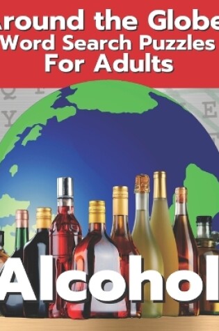 Cover of Alcohol Around The Globe Word Search Puzzles for Adults