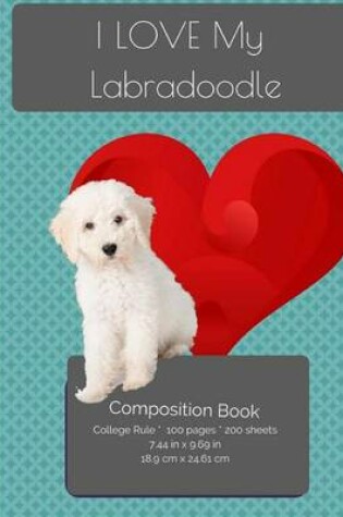Cover of I LOVE My Labradoodle Composition Notebook