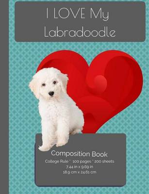 Cover of I LOVE My Labradoodle Composition Notebook