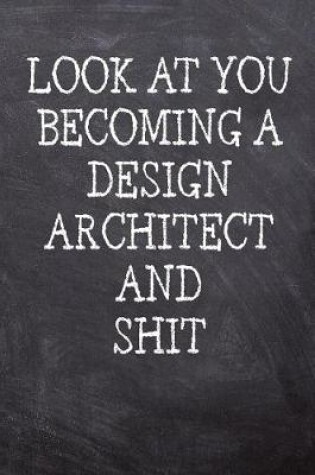 Cover of Look At You Becoming A Design Architect And Shit