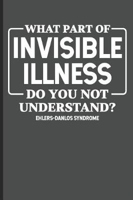 Book cover for What part of Invisible Illness Do You Not Understand?