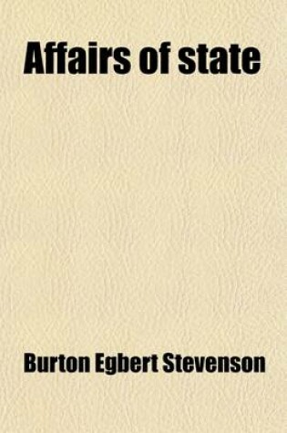 Cover of Affairs of State; Being an Account of Certain Surprising Adventures Which Befell an American Family in the Land of Windmills