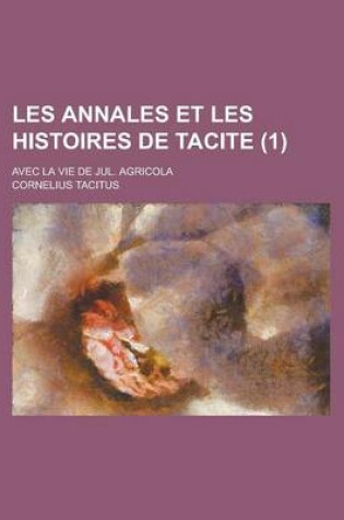 Cover of Les Annales Et Les Histoires de Tacite; Avec La Vie de Jul. Agricola (1 )