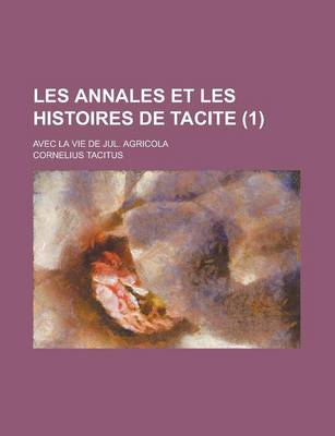 Book cover for Les Annales Et Les Histoires de Tacite; Avec La Vie de Jul. Agricola (1 )