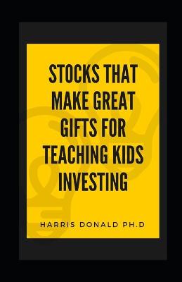 Cover of Stocks That M&#1072;k&#1077; Gr&#1077;&#1072;t G&#1110;ft&#1109; for T&#1077;&#1072;&#1089;h&#1110;ng K&#1110;d&#1109; Investing