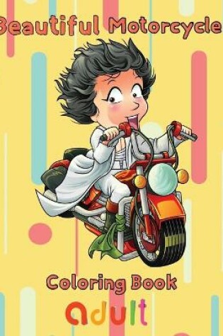 Cover of Beautiful Motorcycle Coloring Book Adult