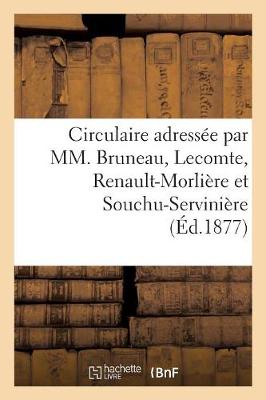Cover of Circulaire Adressee Par MM. Bruneau, Lecomte, Renault-Morliere Et Souchu-Serviniere